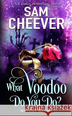 What Voodoo Do You Do?: A Paranormal Women's Fiction Novel Sam Cheever 9781950331796 Electric Prose Publications - książka