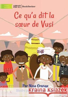 What Vusi's Sister Said - Ce qu'a dit la soeur de Vusi Nina Orange Wiehan de Jager  9781922932150 Library for All - książka