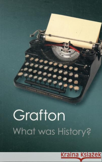 What Was History?: The Art of History in Early Modern Europe Anthony Grafton (Princeton University, New Jersey) 9781107606159 Cambridge University Press - książka