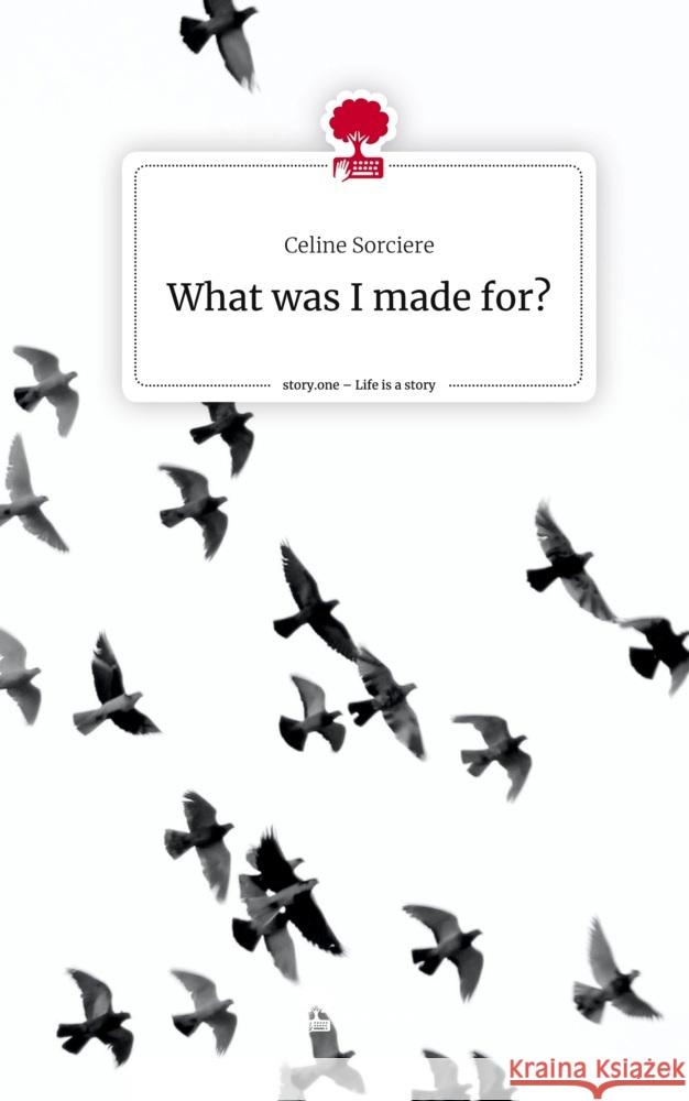 What was I made for?. Life is a Story - story.one Sorciere, Celine 9783710871740 story.one publishing - książka