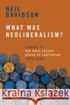 What Was Neoliberalism?: Studies in the Most Recent Phase of Capitalism, 1973-2008 Davidson, Neil 9781642599565 Haymarket Books