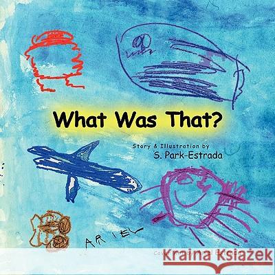 What Was That? S. Park-Estrada 9781441581778 Xlibris Corporation - książka