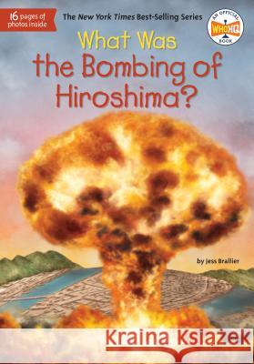 What Was the Bombing of Hiroshima? Jess M. Brallier Who Hq                                   Tim Foley 9781524792657 Penguin Workshop - książka