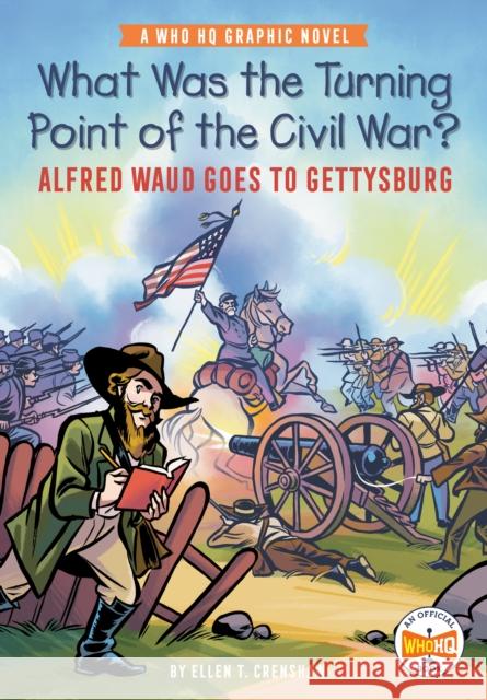 What Was the Turning Point of the Civil War?: Alfred Waud Goes to Gettysburg: A Who HQ Graphic Novel Ellen T. Crenshaw Ellen T. Crenshaw Who Hq 9780593225165 Penguin Workshop - książka