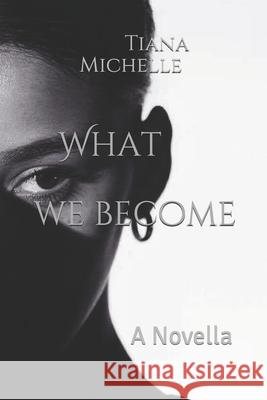 What We Become Tiana Michelle 9781083093653 Independently Published - książka