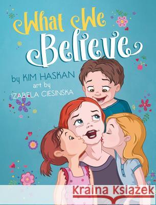 What We Believe Kim Haskan Izabela Ciesinska 9780995070905 Kelebek Publishing - książka