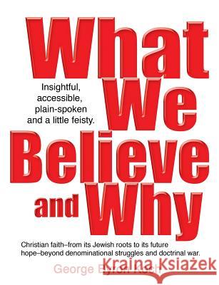 What We Believe and Why George Byron Koch George August Koch 9780977722631 Byron Arts - książka