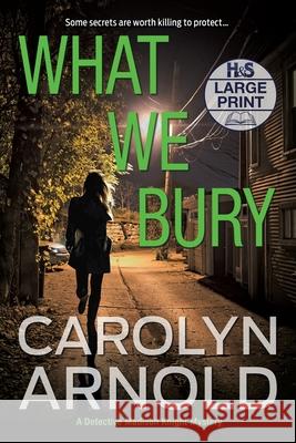 What We Bury: A totally gripping, addictive and heart-pounding crime thriller Carolyn Arnold 9781989706459 Hibbert & Stiles Publishing Inc - książka