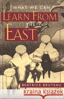 What We Can Learn From the East Dr Beatrice Bruteau 9780824514570 Crossroad Publishing Co ,U.S. - książka