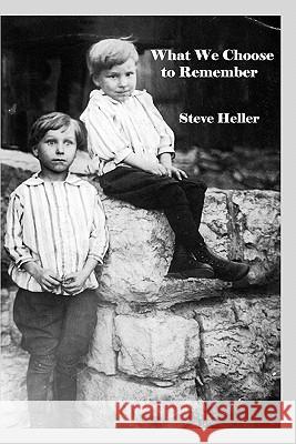 What We Choose to Remember Steve Heller 9780982546260 Serving House Books - książka