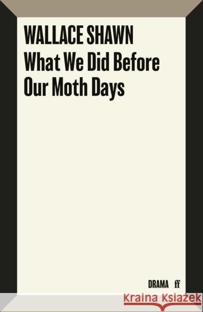 What We Did Before Our Moth Days Wallace Shawn 9780571399901 Faber & Faber - książka