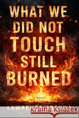 What We Did Not Touch Still Burned Joshua Lawrence 9782371367142 Grand Studio - książka