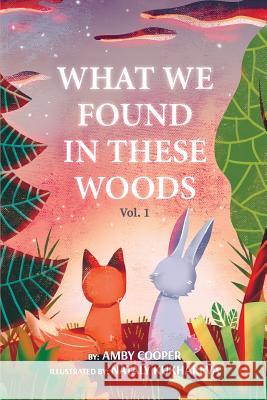 What We Found In These Woods: Short Bedtime Story About Animals, Storybook for Kids 4 to 8 years, Picture book for Children with Moral Lesson Nataly Kukhareva Amby Cooper 9781098967109 Independently Published - książka