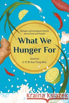 What We Hunger for: Refugee and Immigrant Stories about Food and Family  9781681341972 Minnesota Historical Society Press - książka