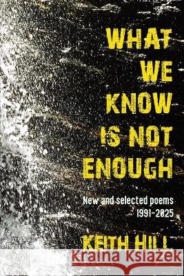 What We Know Is Not Enough Keith Hill 9781067014360 Disjunct Books - książka