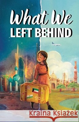 What We Left Behind: A Multicultural Chapter Book about Courage, Empathy, and Belonging (Inspired by True Events) Aditi Wardhan Singh 9781956870176 Raising World Children LLC - książka