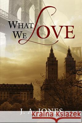 What We Love J. A. Jones 9781304545039 Lulu.com - książka