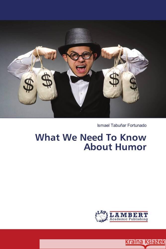 What We Need To Know About Humor Tabuñar Fortunado, Ismael 9786206146285 LAP Lambert Academic Publishing - książka