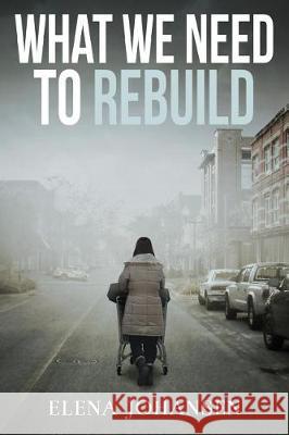 What We Need to Rebuild Elena Johansen 9781548922528 Createspace Independent Publishing Platform - książka