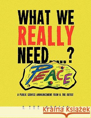 What We Really Need.....? B. The Artist 9781436396080 Xlibris Corporation - książka