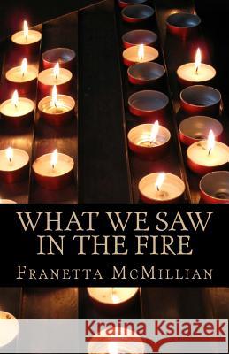 What We Saw in the Fire Franetta L. McMillian 9781530060764 Createspace Independent Publishing Platform - książka