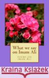 What We Say on Emam Ali: Poems on Imam Ali Dr M. y. Raheem 9781499577990 Createspace