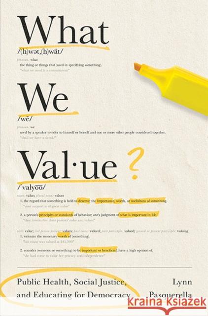 What We Value: Public Health, Social Justice, and Educating for Democracy Lynn Pasquerella David A. Davis David J. Skorton 9780813948478 University of Virginia Press - książka