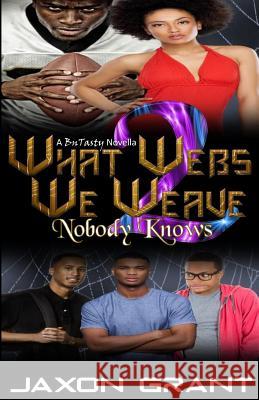 What Webs We Weave 2: Nobody Knows Jaxon Grant 9781512250046 Createspace - książka