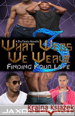 What Webs We Weave 3: Finding Your Love Jaxon Grant 9781514354582 Createspace - książka