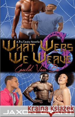 What Webs We Weave 6: Could You Be Jaxon Grant 9781517525958 Createspace - książka