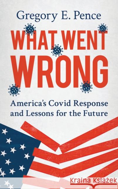 What Went Wrong: America's Covid Response and Lessons for the Future Gregory E. Pence 9781538199701 Rowman & Littlefield Publishers - książka