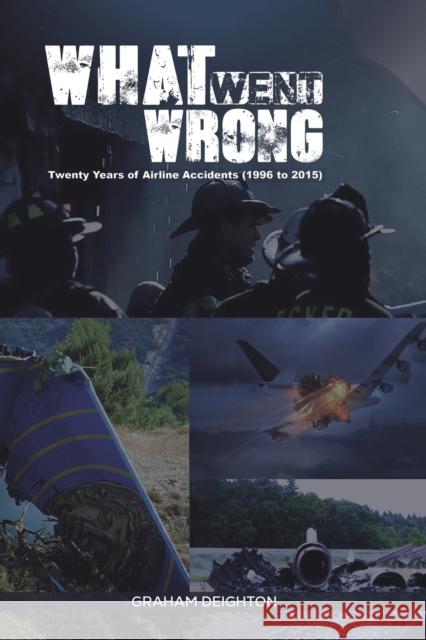 What Went Wrong: Twenty Years of Airline Accidents (1996 to 2015) Graham Deighton 9781528942584 Austin Macauley Publishers - książka