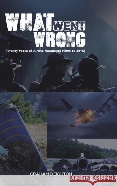 What Went Wrong: Twenty Years of Airline Accidents (1996 to 2015) Graham Deighton 9781528946087 Austin Macauley Publishers - książka
