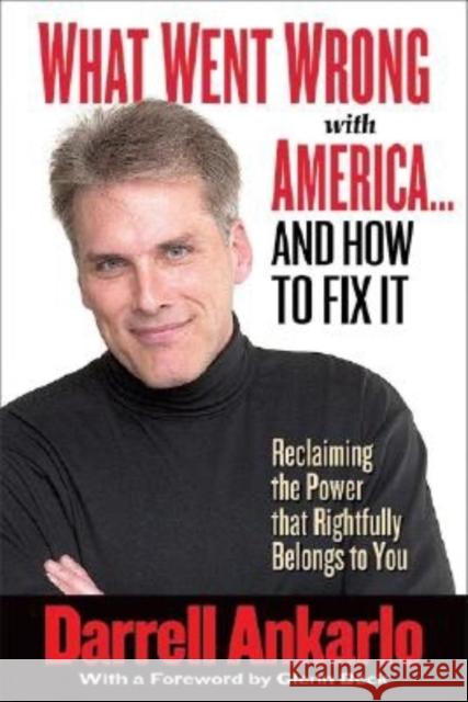 What Went Wrong with America... and How to Fix It: Reclaiming the Power That Rightfully Belongs to You Darrell Ankarlo Glenn Beck 9781581824117 Cumberland House Publishing - książka