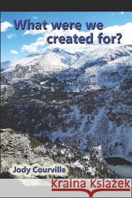 What were we created for? Courville, Jody 9781795628525 Independently Published - książka