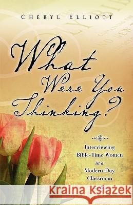 What Were You Thinking? Cheryl Elliott 9781607918233 Xulon Press - książka