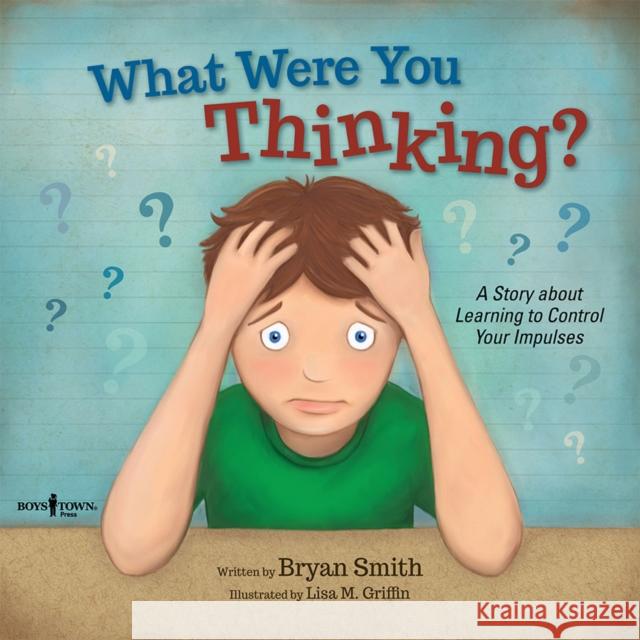 What Were You Thinking?: A Story About Learning to Control Your Impulses Bryan (Bryan Smith) Smith 9781934490969 Boys Town Press - książka