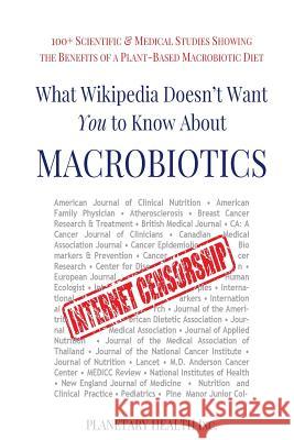 What Wikipedia Doesn't Want You To Know About Macrobiotics: 100+ Scientific & Medical Studies Showing the Benefits of a Plant-Based Macrobiotic Diet Alex Jack Edward Esko Bettina Zumdick 9781547284382 Createspace Independent Publishing Platform - książka