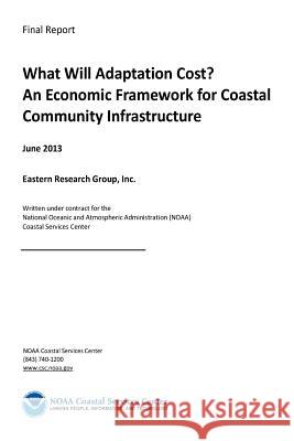 What Will Adaptation Cost? An Economic Framework for Coastal Community Infrastru Administration, National Oceanic and Atm 9781974364268 Createspace Independent Publishing Platform - książka