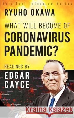 What Will Become of Coronavirus Pandemic?: Readings by Edgar Cayce Ryuho Okawa 9781943869824 Irh Press Co., Ltd. - książka