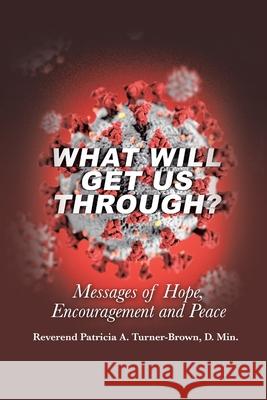 What Will Get Us Through?: Messages of Hope, Encouragement, and Peace Reverend Patricia Turner-Brown D Min 9781665547772 Authorhouse - książka