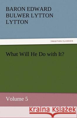 What Will He Do with It? Baron Edward Bulwer Lytton Lytton   9783842431041 tredition GmbH - książka