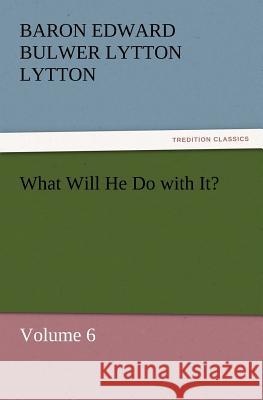 What Will He Do with It? Baron Edward Bulwer Lytton Lytton   9783842431058 tredition GmbH - książka