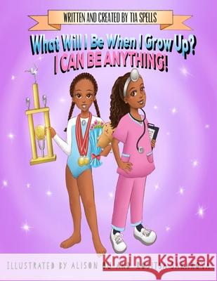 What Will I Be When I Grow Up?: I Can Be Anything! Tia Spells 9781092202053 Independently Published - książka