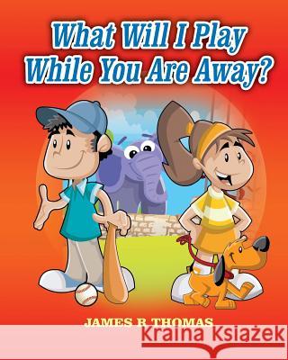 What Will I Play While You Are Away? James R. Thomas 9781507782576 Createspace - książka
