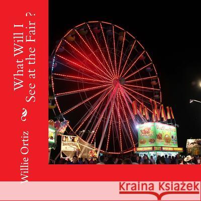 What Will I See at the Fair MR Willie Ortiz 9781532986499 Createspace Independent Publishing Platform - książka