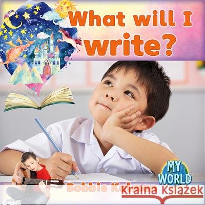 What Will I Write? Bobbie Kalman 9780778796008 Crabtree Publishing Company - książka