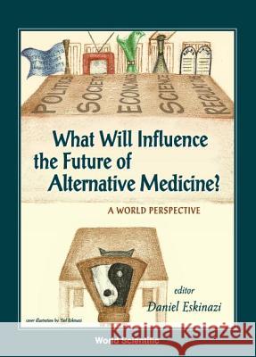 What Will Influence the Future of Alternative Medicine? a World Perspective Daniel Eskinazi 9789810245115 Singapore University Press - książka