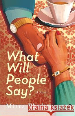 What Will People Say? a Novel Mitra Phukan   9789354474385 Speaking Tiger Publishing Private Limited - książka