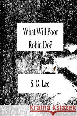 What Will Poor Robin Do? S. G. Lee 9781987977226 Shillelagh Books - książka